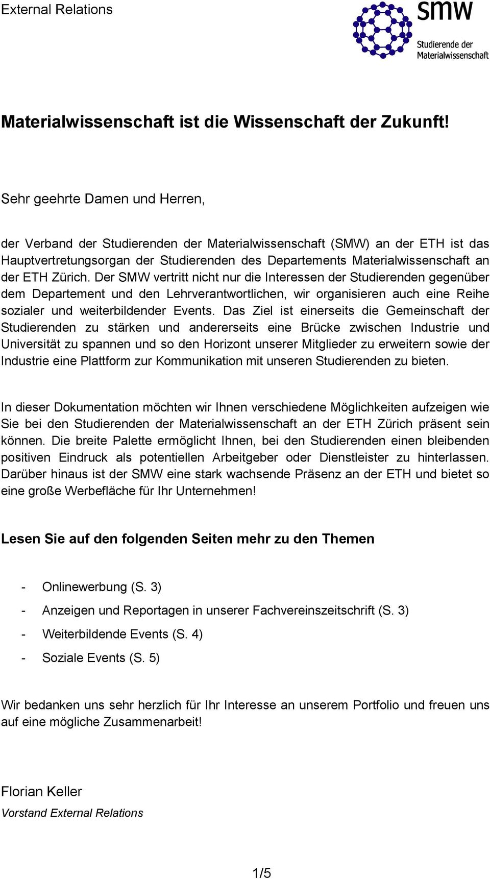 Zürich. Der SMW vertritt nicht nur die Interessen der Studierenden gegenüber dem Departement und den Lehrverantwortlichen, wir organisieren auch eine Reihe sozialer und weiterbildender Events.