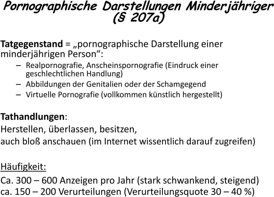 Virtuelle Pornografie (vollkommen künstlich hergestellt) Tathandlungen: Herstellen, überlassen, besitzen, auch bloß anschauen (im