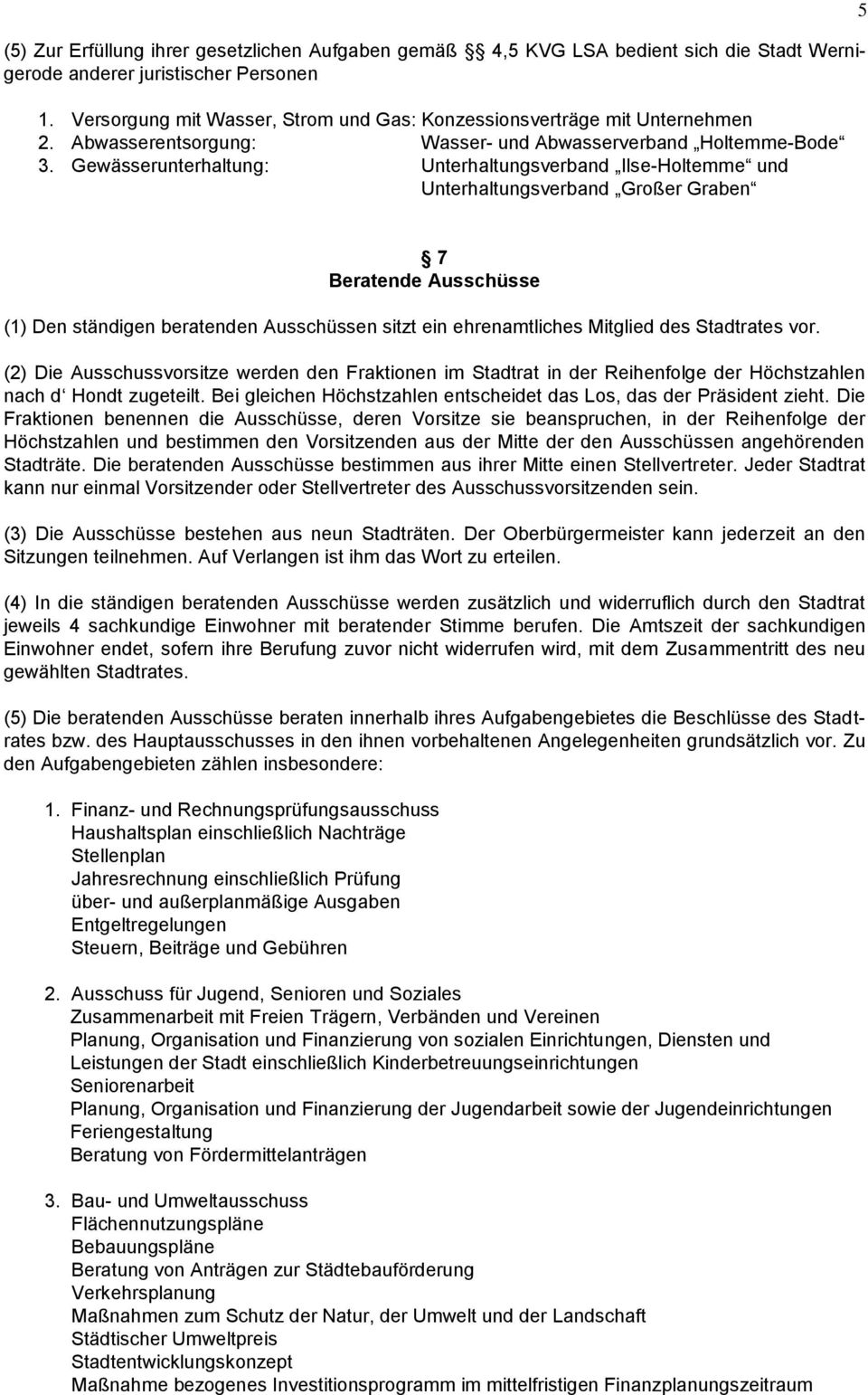 Gewässerunterhaltung: Unterhaltungsverband Ilse-Holtemme und Unterhaltungsverband Großer Graben 5 7 Beratende Ausschüsse (1) Den ständigen beratenden Ausschüssen sitzt ein ehrenamtliches Mitglied des