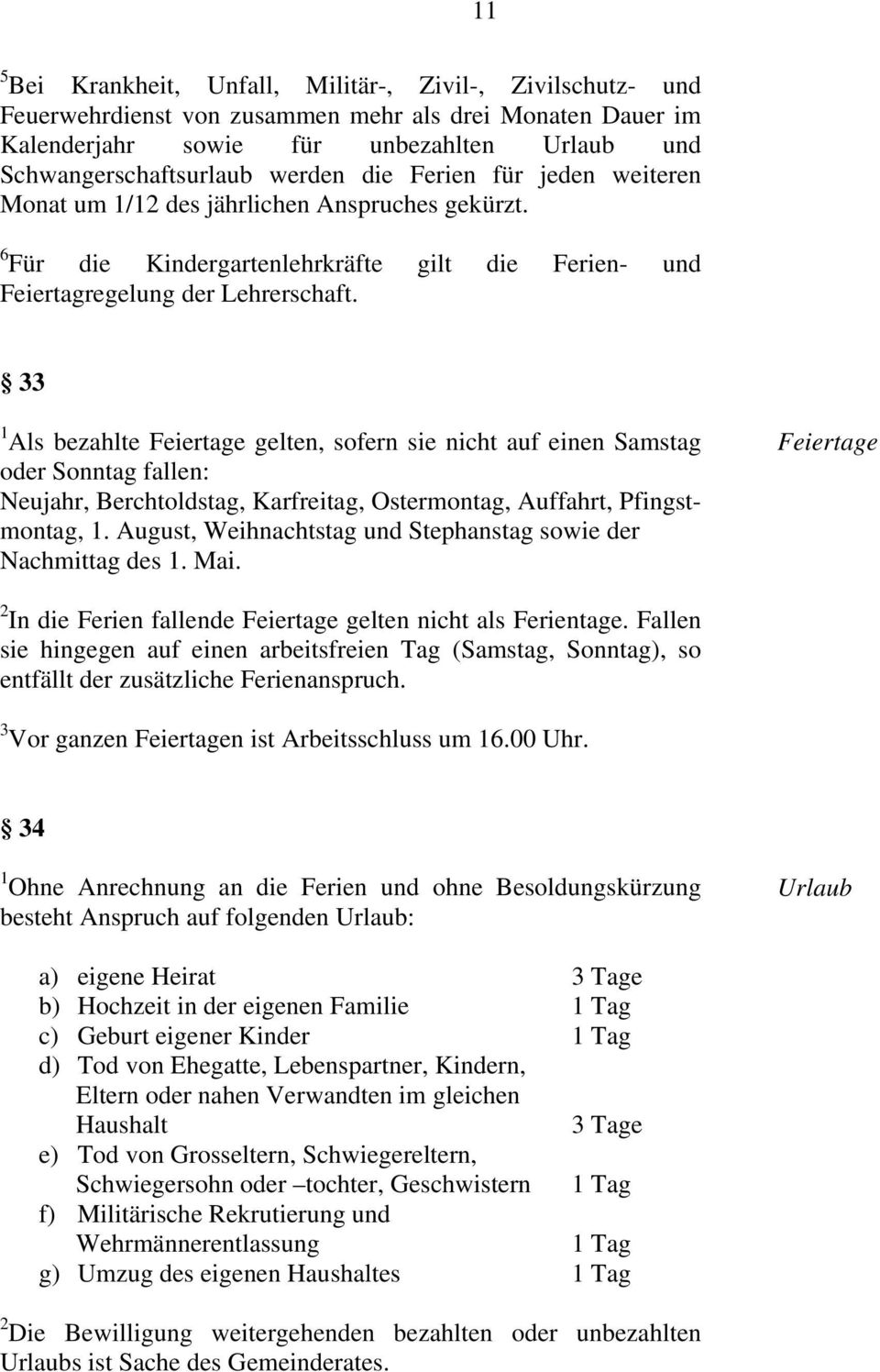 33 1 Als bezahlte Feiertage gelten, sofern sie nicht auf einen Samstag oder Sonntag fallen: Neujahr, Berchtoldstag, Karfreitag, Ostermontag, Auffahrt, Pfingstmontag, 1.