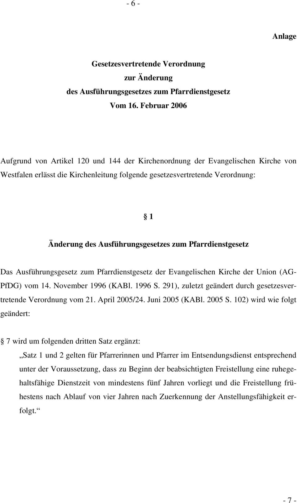 Ausführungsgesetzes zum Pfarrdienstgesetz Das Ausführungsgesetz zum Pfarrdienstgesetz der Evangelischen Kirche der Union (AG- PfDG) vom 14. November 1996 (KABl. 1996 S.