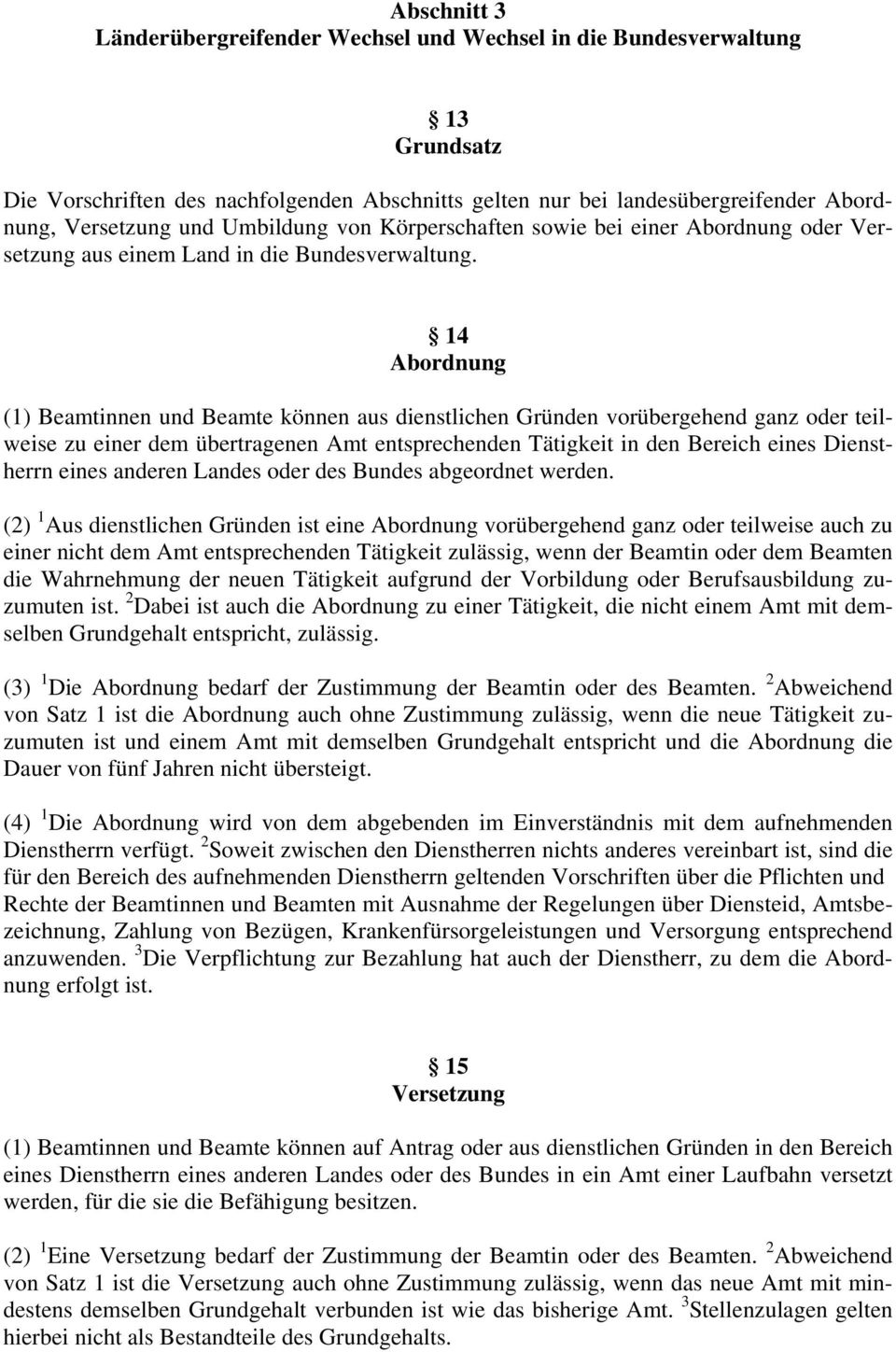 14 Abordnung (1) Beamtinnen und Beamte können aus dienstlichen Gründen vorübergehend ganz oder teilweise zu einer dem übertragenen Amt entsprechenden Tätigkeit in den Bereich eines Dienstherrn eines