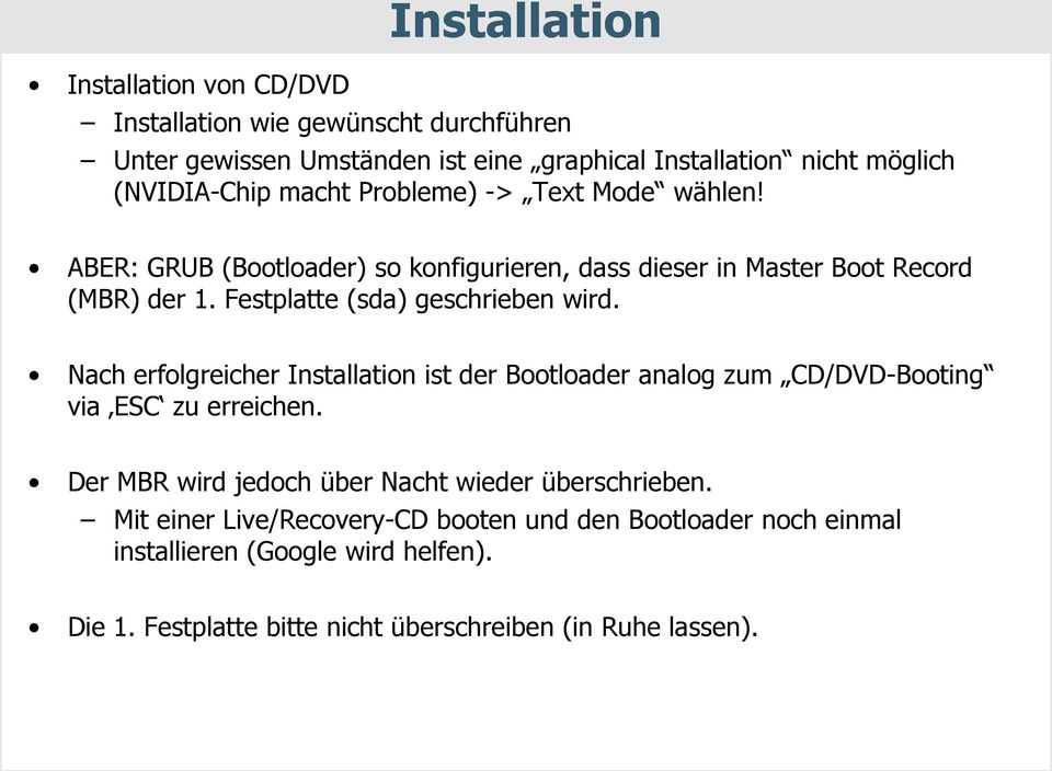 Festplatte (sda) geschrieben wird. Nach erfolgreicher Installation ist der Bootloader analog zum CD/DVD-Booting via ESC zu erreichen.