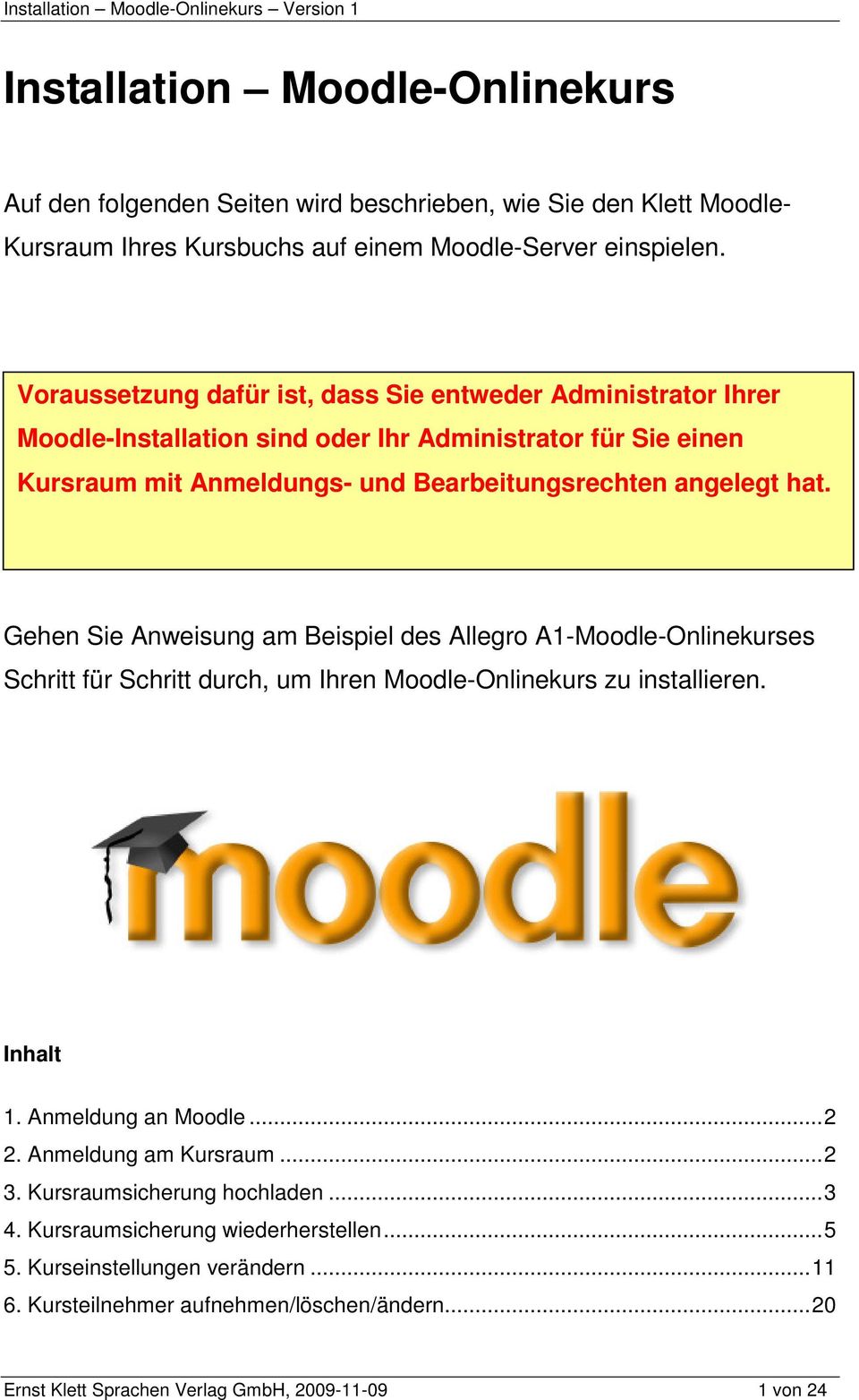 Gehen Sie Anweisung am Beispiel des Allegro A1-Moodle-Onlinekurses Schritt für Schritt durch, um Ihren Moodle-Onlinekurs zu installieren. Inhalt 1. Anmeldung an Moodle...2 2.