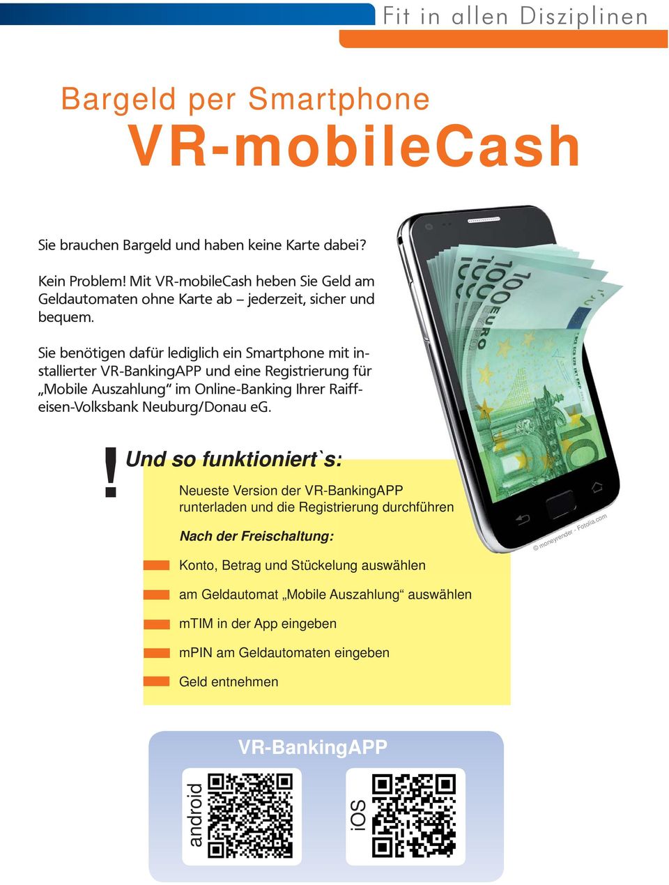 Sie benötigen dafür lediglich ein Smartphone mit installierter VR-BankingAPP und eine Registrierung für Mobile Auszahlung im Online-Banking Ihrer Raiffeisen-Volksbank