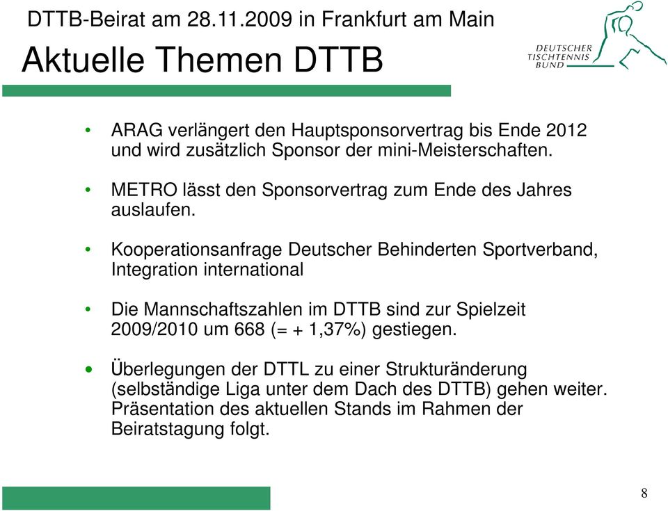Kooperationsanfrage Deutscher Behinderten Sportverband, Integration international Die Mannschaftszahlen im DTTB sind zur Spielzeit
