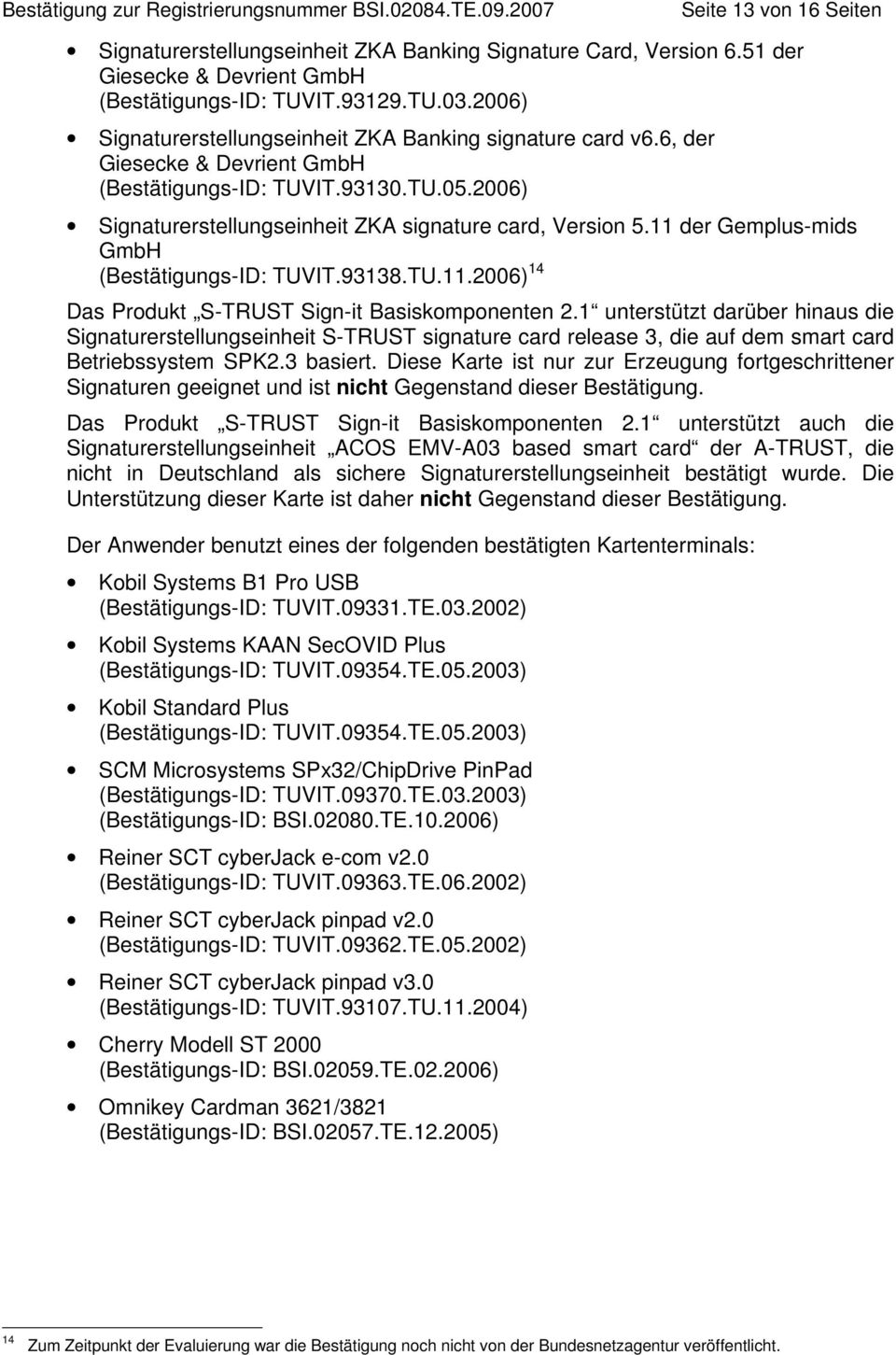 11 der Gemplus-mids GmbH (Bestätigungs-ID: TUVIT.93138.TU.11.2006) 14 Das Produkt S-TRUST Sign-it Basiskomponenten 2.