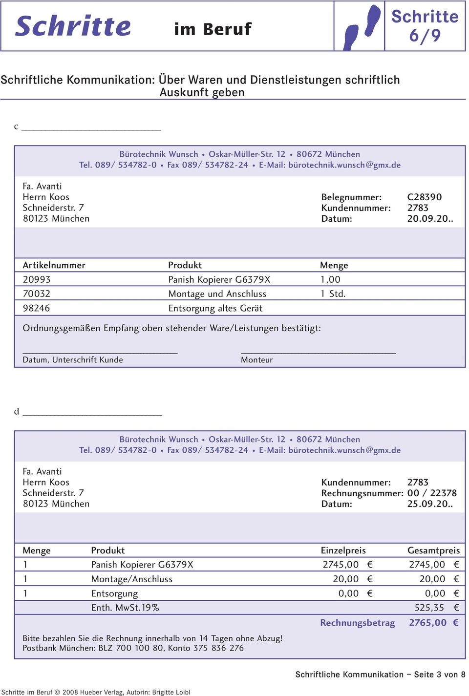 98246 Entsorgung altes Gerät Ordnungsgemäßen Empfang oben stehender Ware/Leistungen bestätigt: Datum, Unterschrift Kunde Monteur d Bürotechnik Wunsch Oskar-Müller-Str. 12 80672 München Tel.