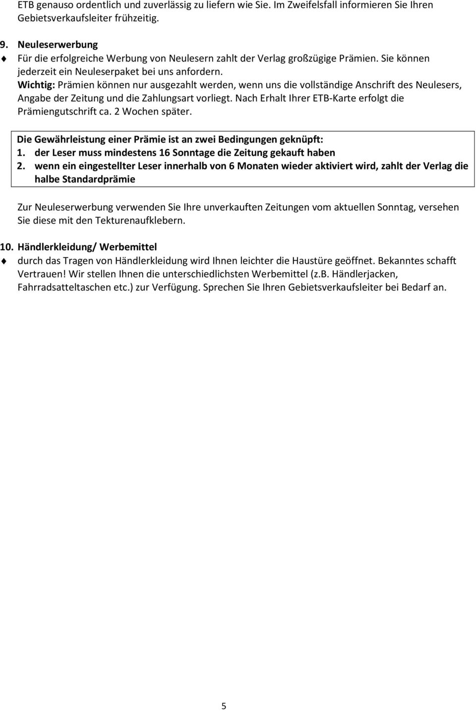 Wichtig: Prämien können nur ausgezahlt werden, wenn uns die vollständige Anschrift des Neulesers, Angabe der Zeitung und die Zahlungsart vorliegt.