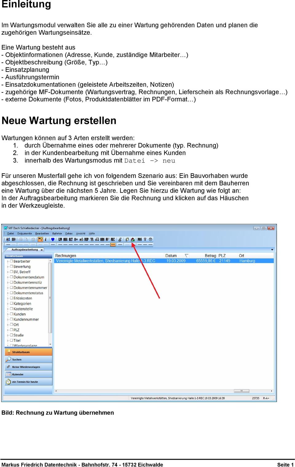 Arbeitszeiten, Notizen) - zugehörige MF-Dokumente (Wartungsvertrag, Rechnungen, Lieferschein als Rechnungsvorlage ) - externe Dokumente (Fotos, Produktdatenblätter im PDF-Format ) Neue Wartung