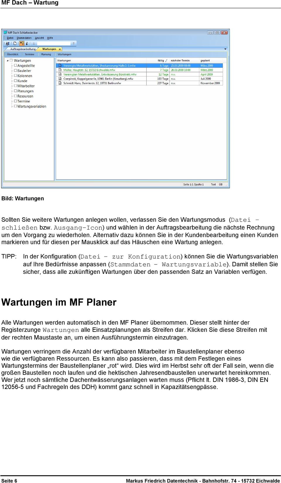 Alternativ dazu können Sie in der Kundenbearbeitung einen Kunden markieren und für diesen per Mausklick auf das Häuschen eine Wartung anlegen.