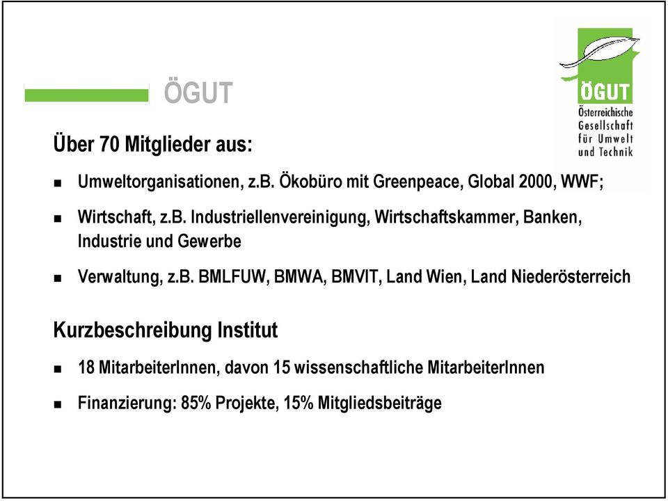 BMLFUW, BMWA, BMVIT, Land Wien, Land Niederösterreich Kurzbeschreibung Institut 18 MitarbeiterInnen,