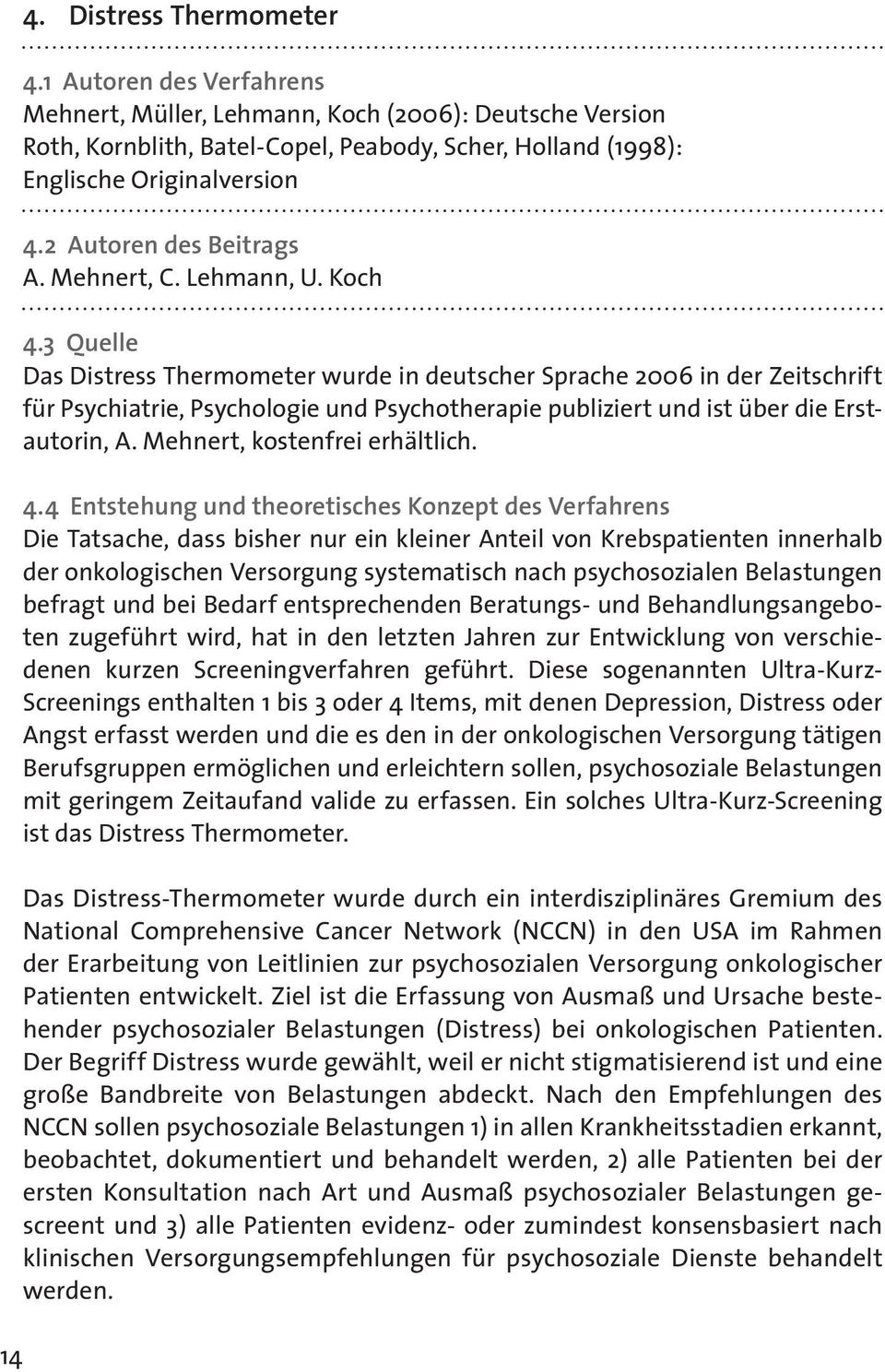 3 Quelle Das Distress Thermometer wurde in deutscher Sprache 2006 in der Zeitschrift für Psychi atrie, Psychologie und Psychotherapie publiziert und ist über die Erstautorin, A.