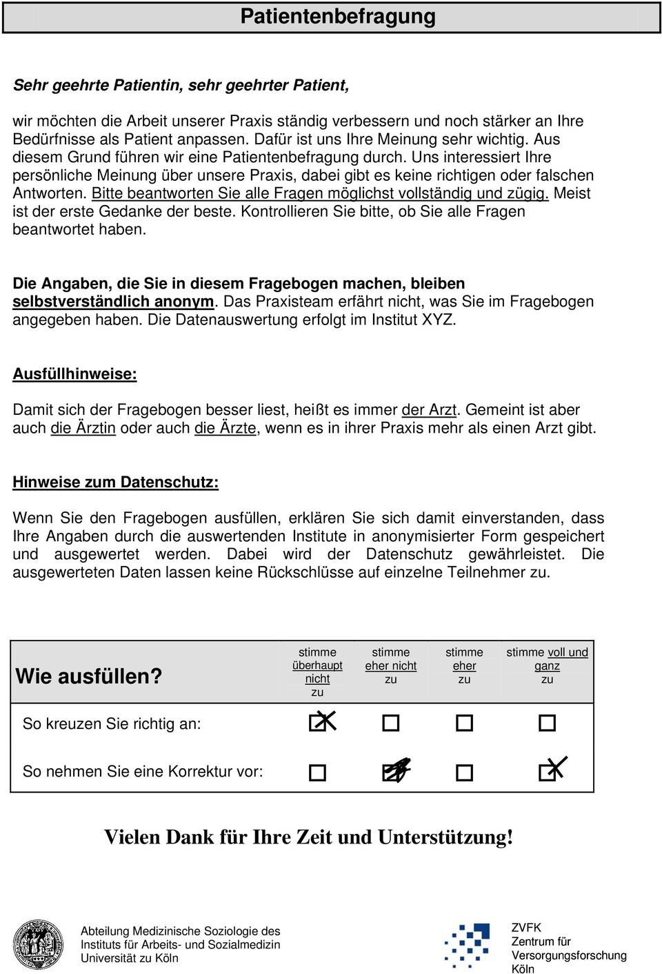 Uns interessiert Ihre persönliche Meinung über unsere Praxis, dabei gibt es keine richtigen oder falschen Antworten. Bitte beantworten Sie alle Fragen möglichst vollständig und zügig.