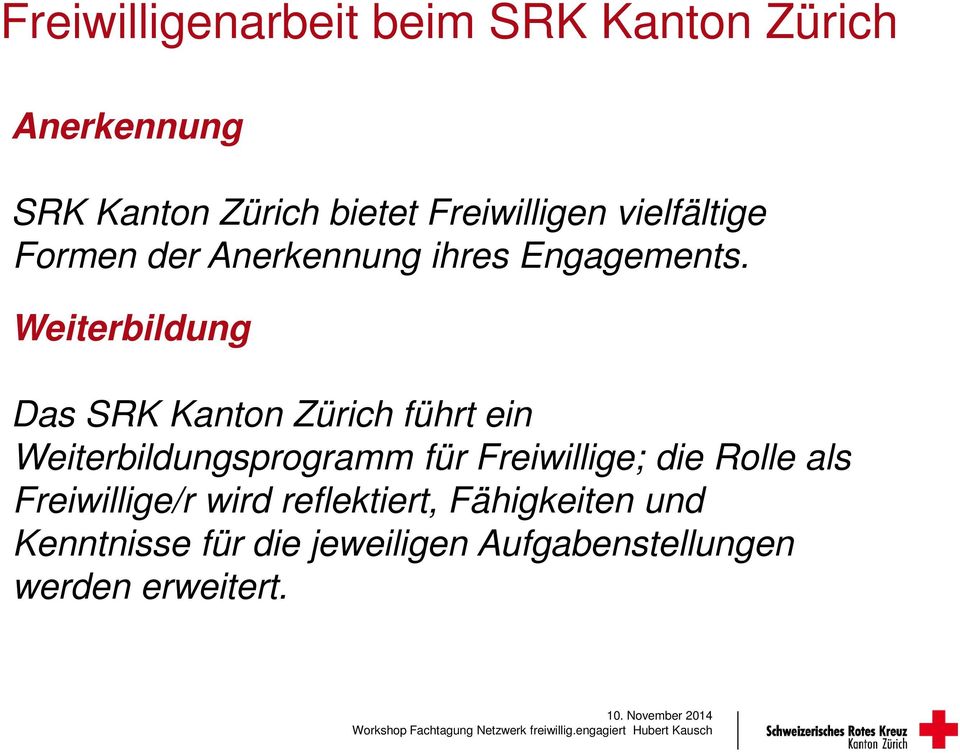 Weiterbildung Das SRK Kanton Zürich führt ein Weiterbildungsprogramm für Freiwillige; die