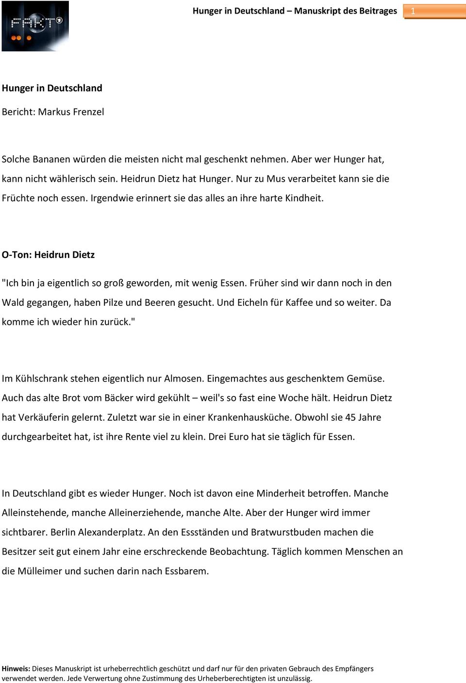 Früher sind wir dann noch in den Wald gegangen, haben Pilze und Beeren gesucht. Und Eicheln für Kaffee und so weiter. Da komme ich wieder hin zurück." Im Kühlschrank stehen eigentlich nur Almosen.