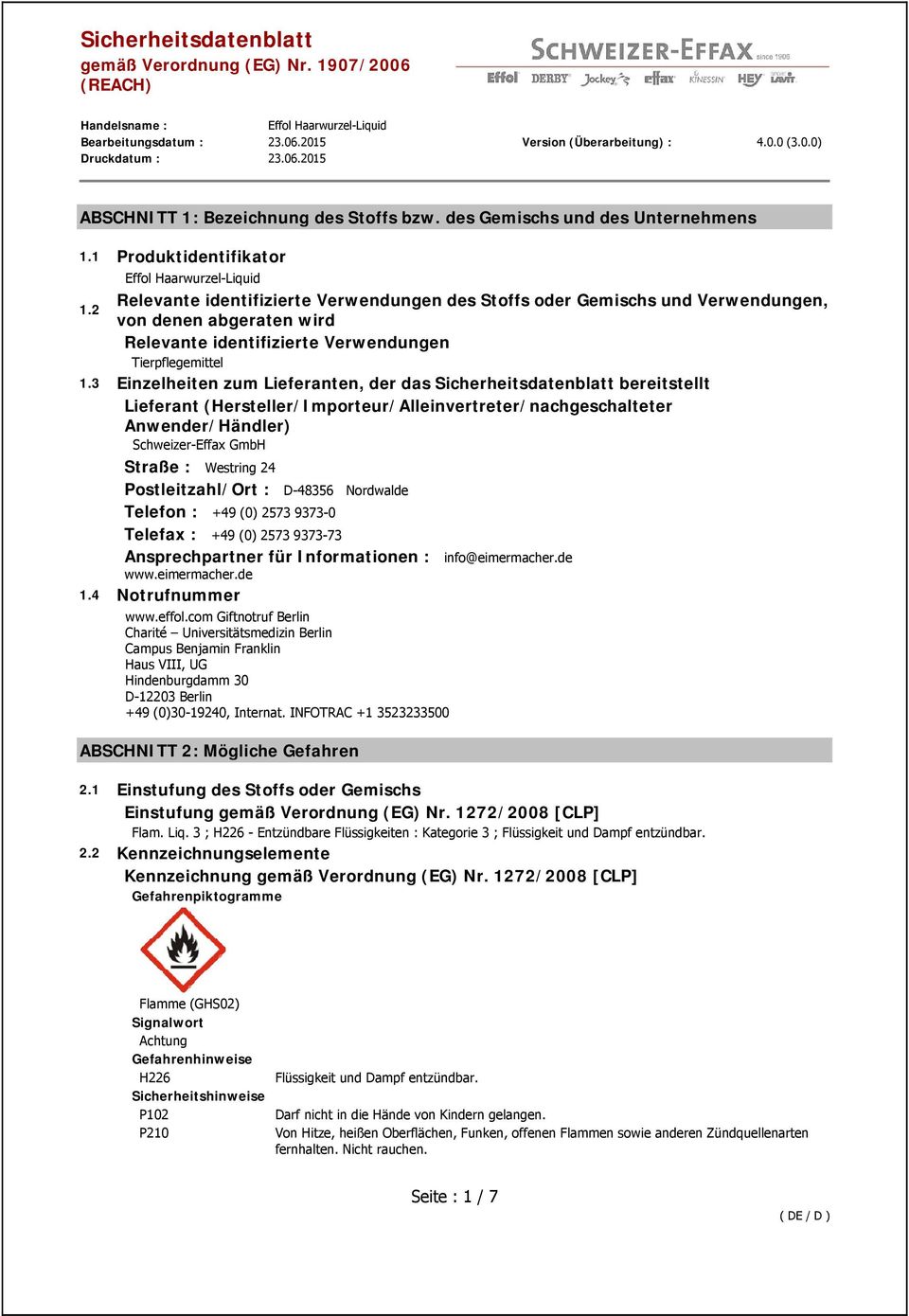 3 Einzelheiten zum Lieferanten, der das Sicherheitsdatenblatt bereitstellt Lieferant (Hersteller/Importeur/Alleinvertreter/nachgeschalteter Anwender/Händler) Schweizer-Effax GmbH Straße : Westring 24