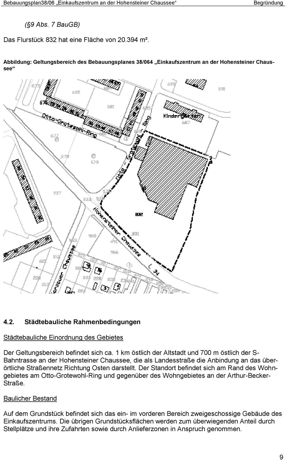 Der Standort befindet sich am Rand des Wohngebietes am Otto-Grotewohl-Ring und gegenüber des Wohngebietes an der Arthur-Becker- Straße.