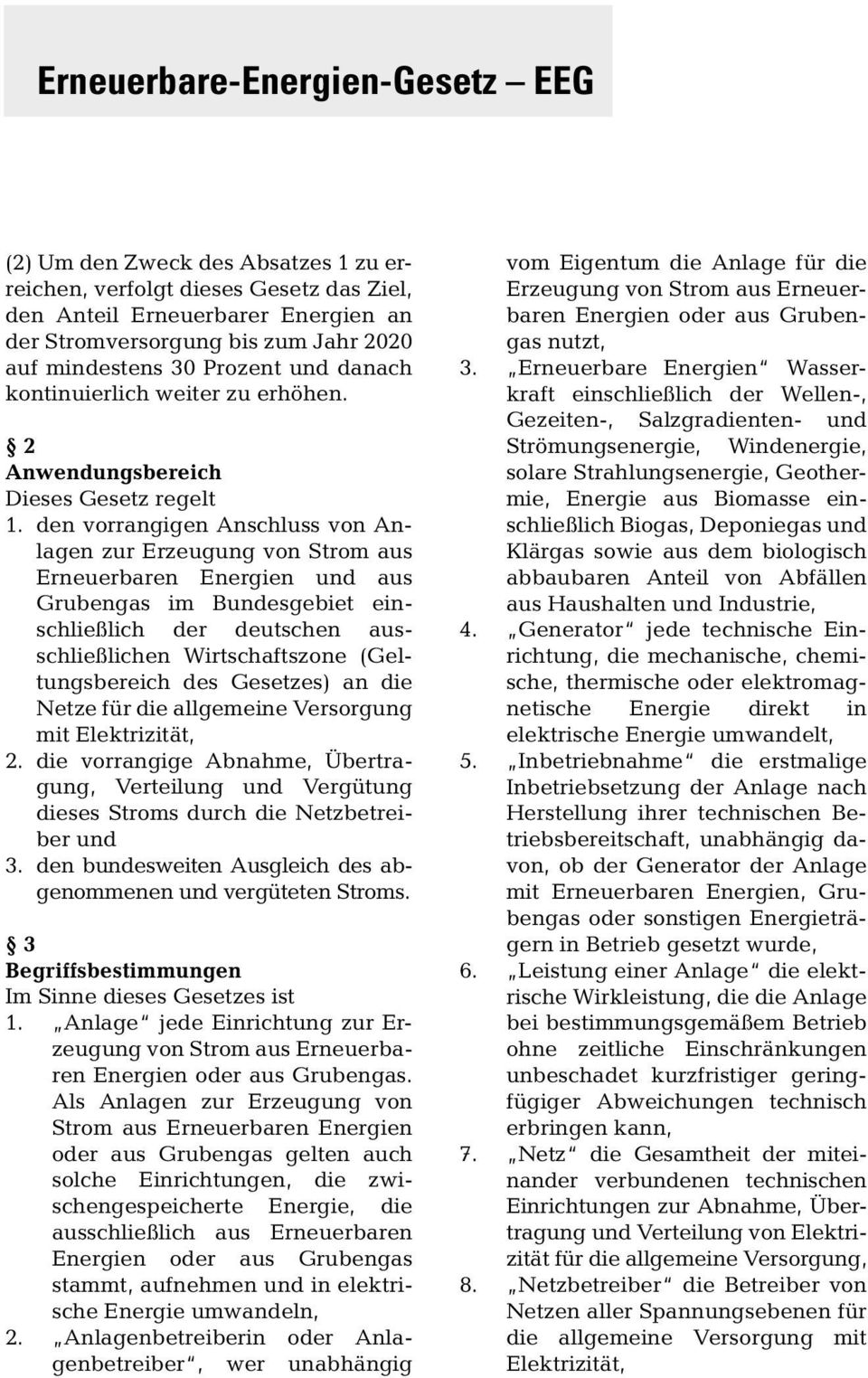 den vorrangigen Anschluss von Anlagen zur Erzeugung von Strom aus Erneuerbaren Energien und aus Grubengas im Bundesgebiet einschließlich der deutschen ausschließlichen Wirtschaftszone