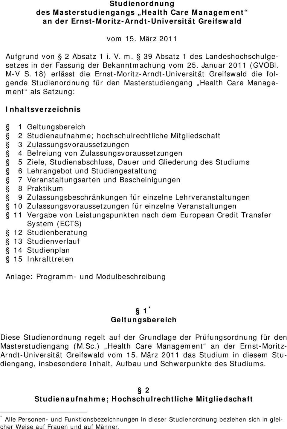 18) erlässt die Ernst-Moritz-Arndt-Universität Greifswald die folgende Studienordnung für den Masterstudiengang Health Care Management als Satzung: Inhaltsverzeichnis 1 Geltungsbereich 2