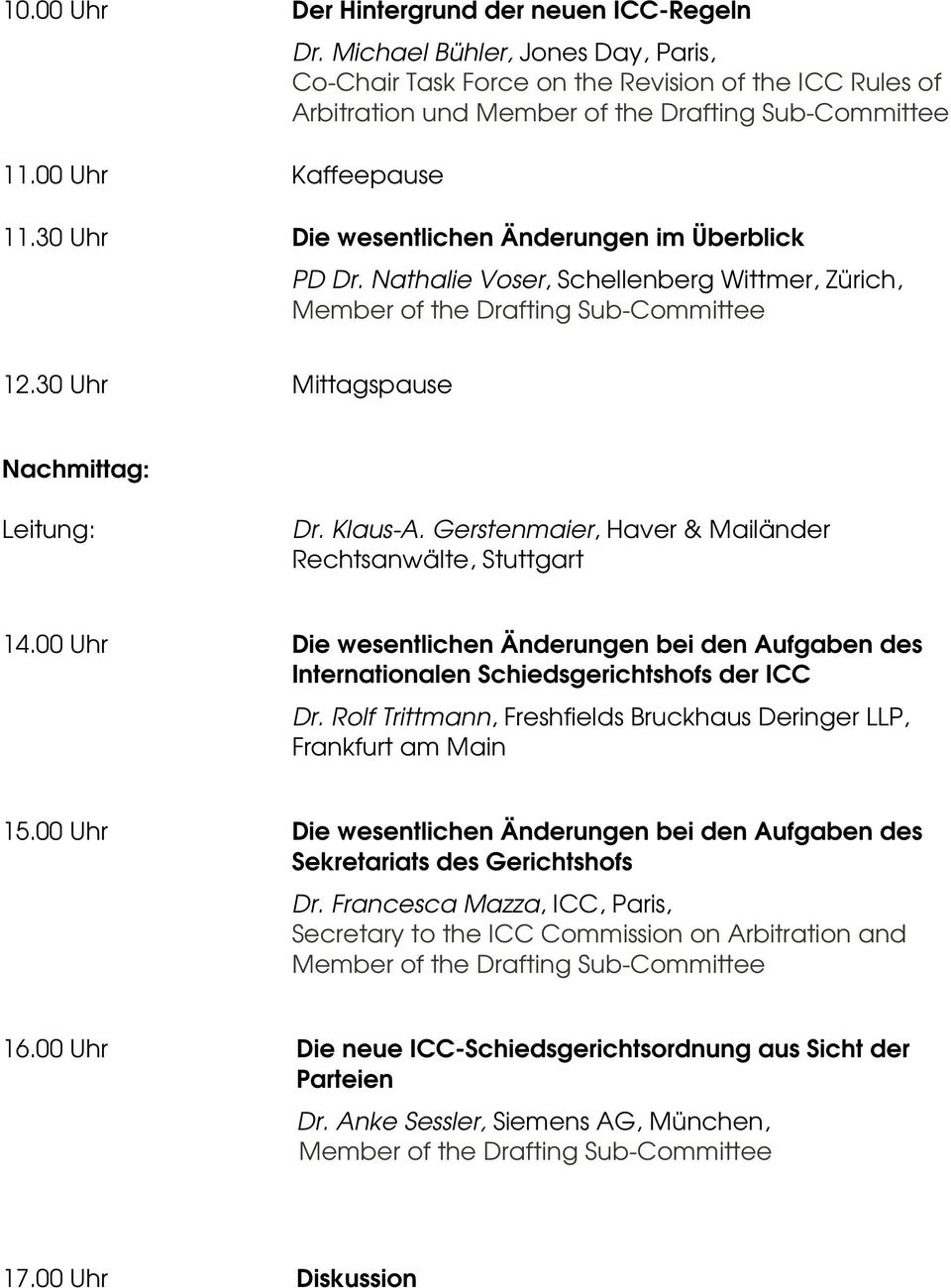 Gerstenmaier, Haver & Mailänder Rechtsanwälte, Stuttgart 14.00 Uhr Die wesentlichen Änderungen bei den Aufgaben des Internationalen Schiedsgerichtshofs der ICC Dr.