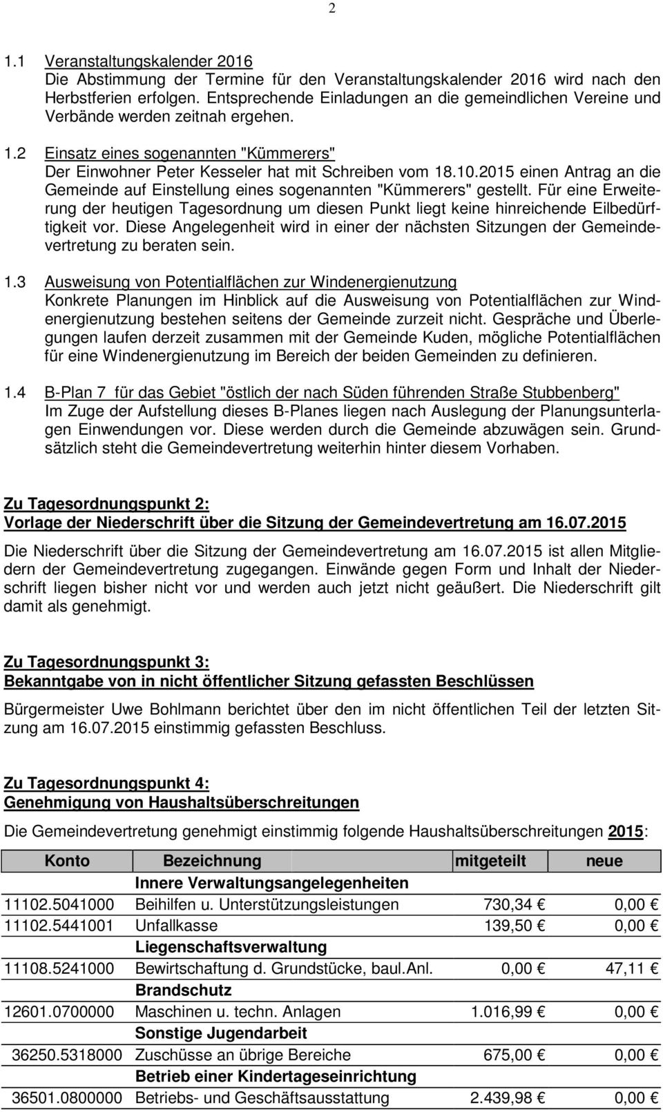 2015 einen Antrag an die Gemeinde auf Einstellung eines sogenannten "Kümmerers" gestellt. Für eine Erweiterung der heutigen Tagesordnung um diesen Punkt liegt keine hinreichende Eilbedürftigkeit vor.