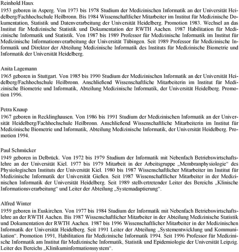 Wechsel an das Institut für Medizinische Statistik und Dokumentation der RWTH Aachen. 1987 Habilitation für Medizinische Informatik und Statistik.