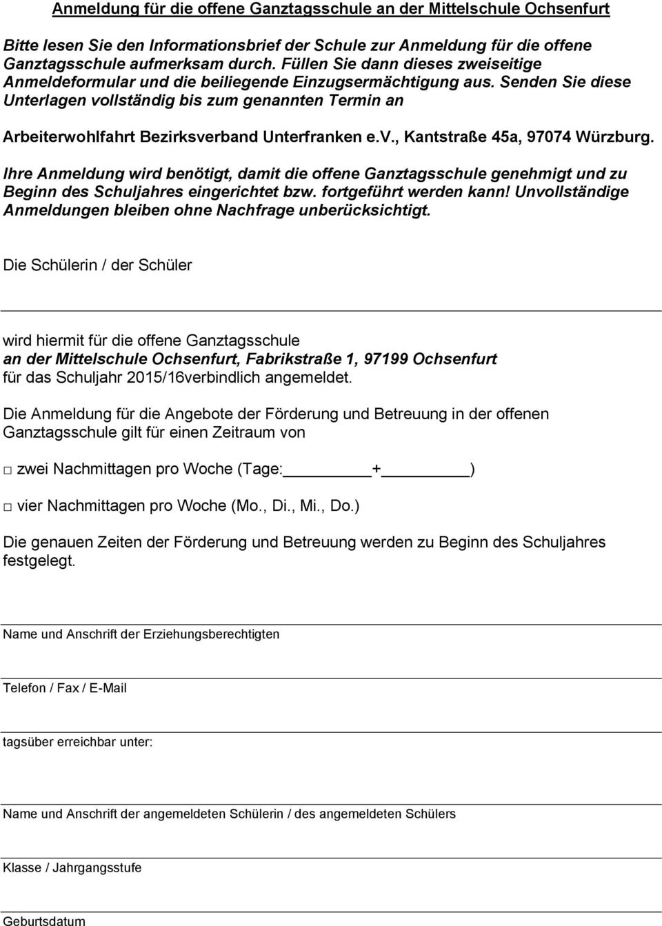 Senden Sie diese Unterlagen vollständig bis zum genannten Termin an Arbeiterwohlfahrt Bezirksverband Unterfranken e.v., Kantstraße 45a, 97074 Würzburg.