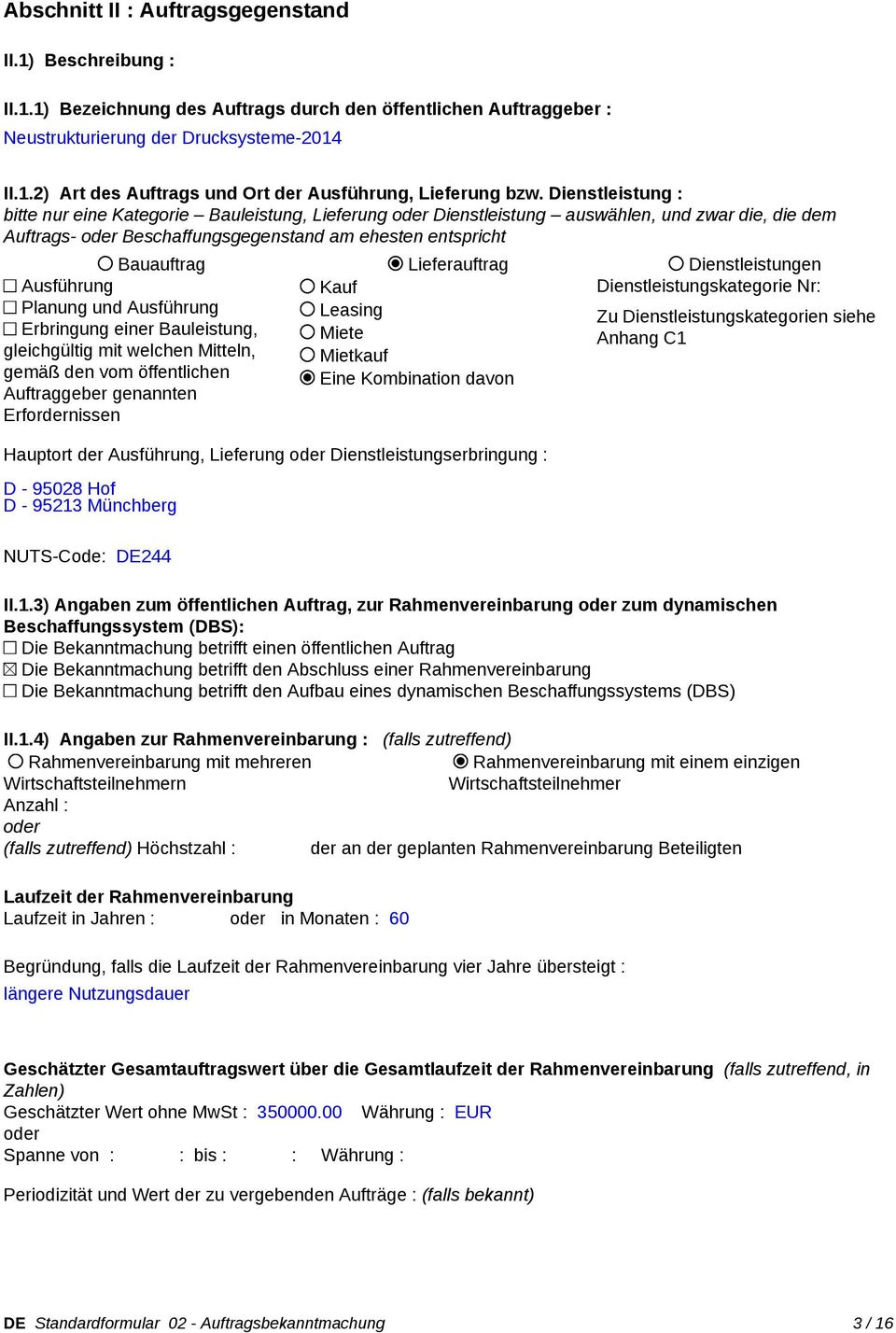 Dienstleistungen Ausführung Kauf Dienstleistungskategorie Nr: Planung und Ausführung Leasing Zu Dienstleistungskategorien siehe Erbringung einer Bauleistung, Miete Anhang C1 gleichgültig mit welchen