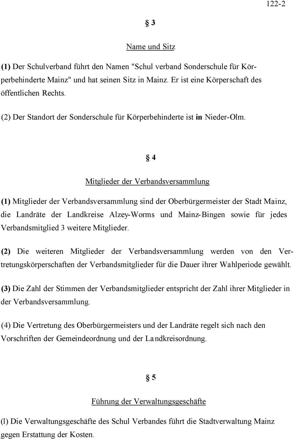4 Mitglieder der Verbandsversammlung (1) Mitglieder der Verbandsversammlung sind der Oberbürgermeister der Stadt Mainz, die Landräte der Landkreise Alzey-Worms und Mainz-Bingen sowie für jedes