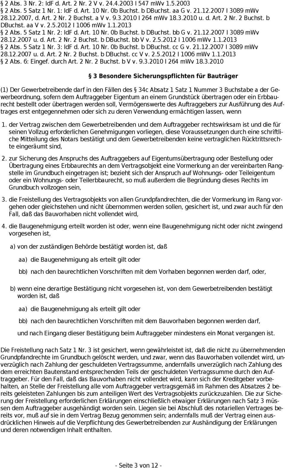 12.2007 u. d. Art. 2 Nr. 2 Buchst. b DBuchst. bb V v. 2.5.2012 I 1006 mwv 1.1.2013 2 Abs. 5 Satz 1 Nr. 3: IdF d. Art. 10 Nr. 0b Buchst. b DBuchst. cc G v. 21.12.2007 I 3089 mwv 28.12.2007 u. d. Art. 2 Nr. 2 Buchst. b DBuchst. cc V v.