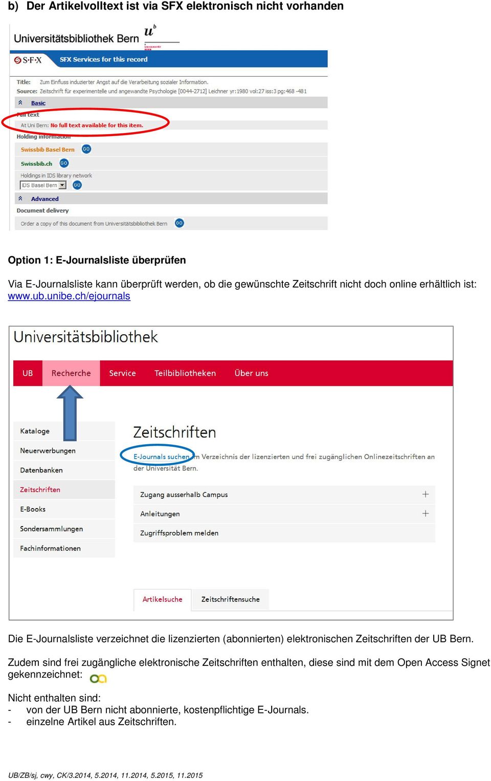 ch/ejournals Die E-Journalsliste verzeichnet die lizenzierten (abonnierten) elektronischen Zeitschriften der UB Bern.