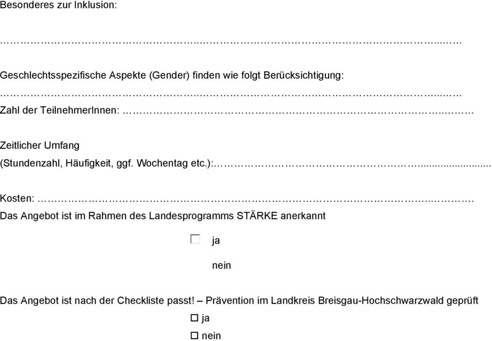 Prävention im Landkreis Breisgau-Hochschwarzwald geprüft ja nein falls Finanzierung über STÄRKE bitte Seite 4/5 ausfüllen! Anmeldung: erforderlich nicht erforderlich Ansprechperson:.