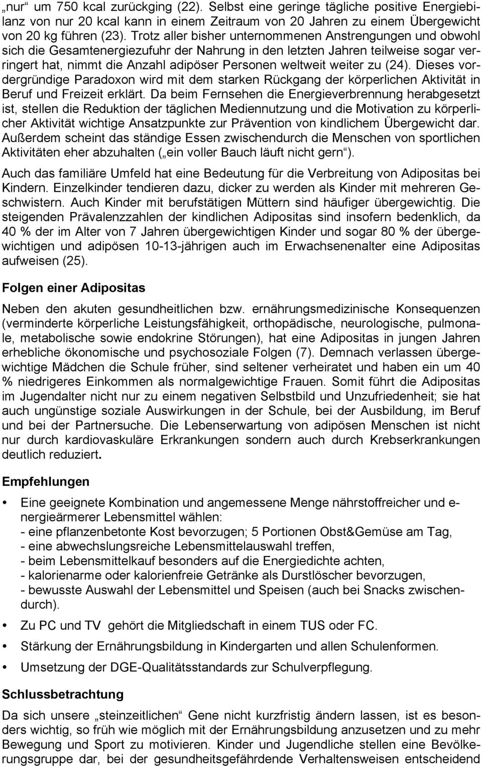 weiter zu (24). Dieses vordergründige Paradoxon wird mit dem starken Rückgang der körperlichen Aktivität in Beruf und Freizeit erklärt.