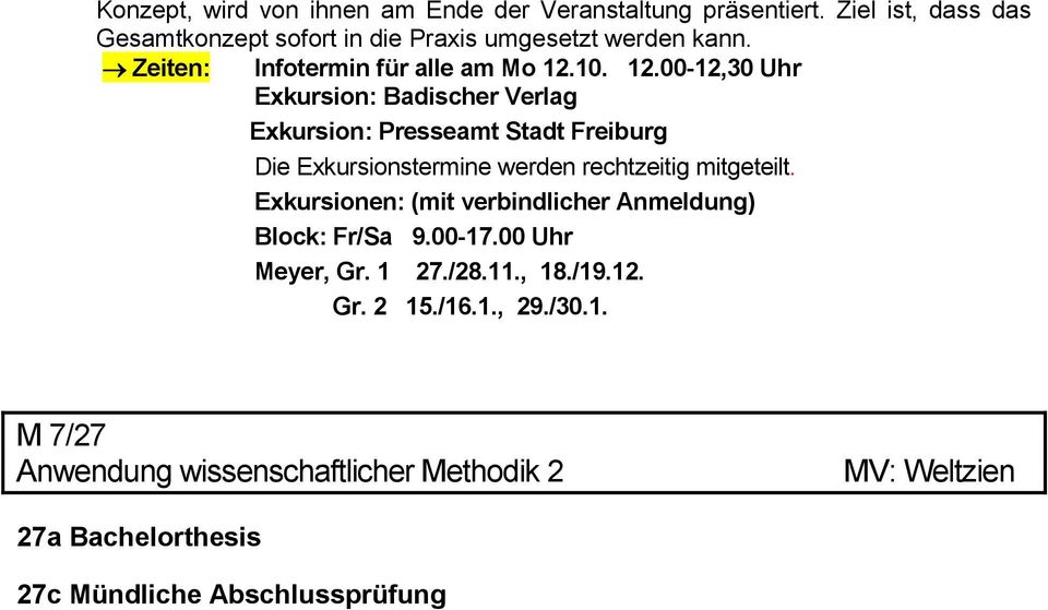 10. 12.00-12,30 Uhr Exkursion: Badischer Verlag Exkursion: Presseamt Stadt eiburg Die Exkursionstermine werden rechtzeitig mitgeteilt.