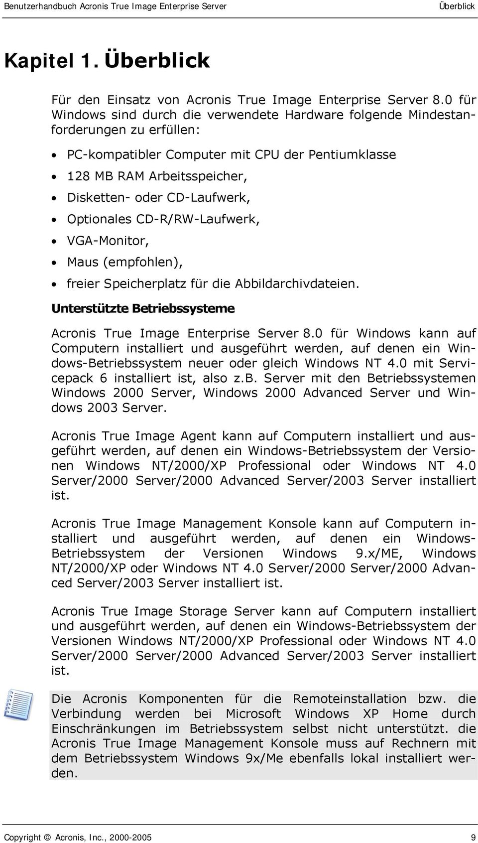Optionales CD-R/RW-Laufwerk, VGA-Monitor, Maus (empfohlen), freier Speicherplatz für die Abbildarchivdateien. Unterstützte Betriebssysteme Acronis True Image Enterprise Server 8.