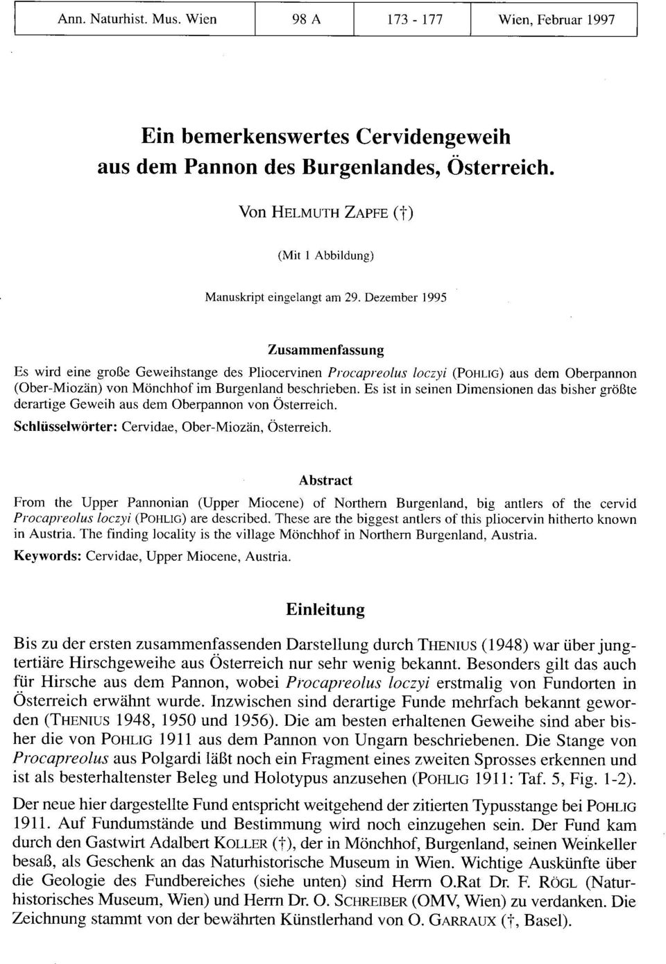 Dezember 1995 Zusammenfassung Es wird eine große Geweihstange des Pliocervinen Procapreolus loczyi (POHLIG) aus dem Oberpannon (Ober-Miozän) von Mönchhof im Burgenland beschrieben.