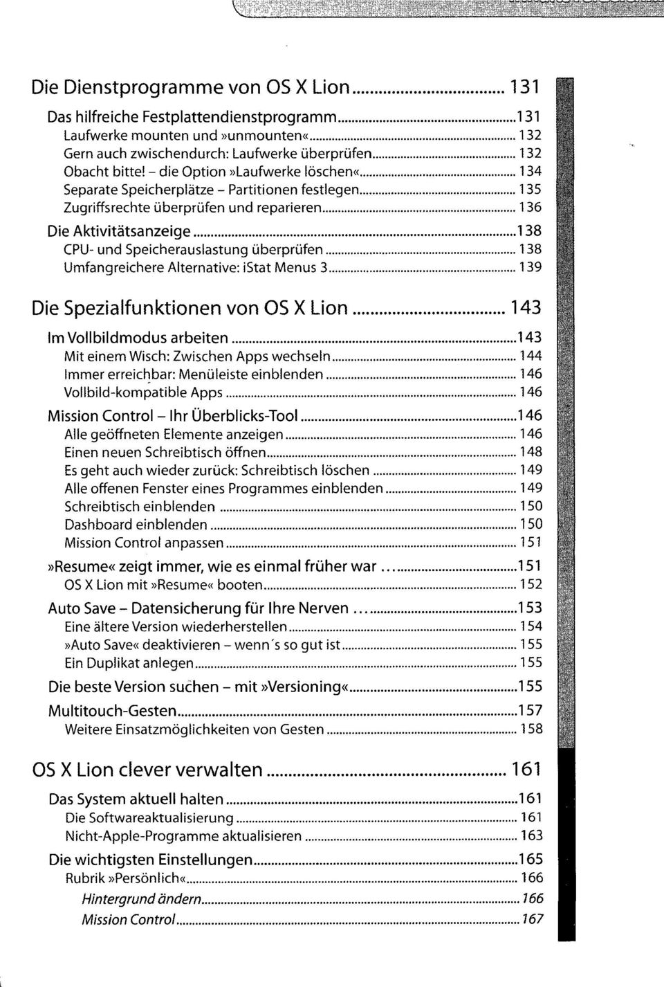 138 Umfangreichere Alternative: istat Menüs 3 139 Die Spezialfunktionen von OS X Lion 143 Im Vollbildmodus arbeiten 143 Mit einem Wisch: Zwischen Apps wechseln 144 Immer erreichbar: Menüleiste