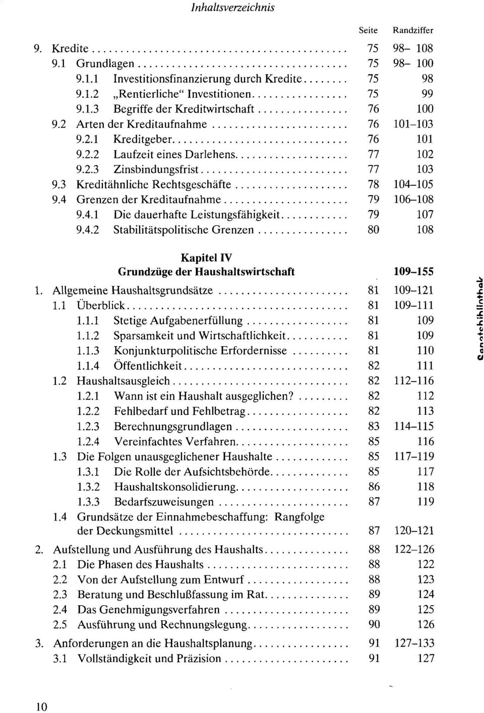 4 Grenzen der Kreditaufnahme 79 106-108 9.4.1 Die dauerhafte Leistungsfähigkeit 79 107 9.4.2 Stabilitätspolitische Grenzen 80 108 Kapitel IV Grundzüge der Haushaltswirtschaft 109-155 1.