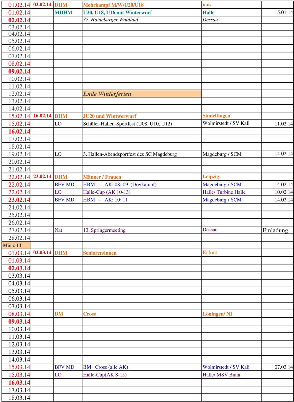 02.14 16.02.14 17.02.14 18.02.14 19.02.14 LO 3. Hallen-Abendsportfest des SC Magdeburg Magdeburg / SCM 14.02.14 20.02.14 21.02.14 22.02.14 23.02.14 DHM Männer / Frauen Leipzig 22.02.14 BFV MD HBM - AK: 08; 09 (Dreikampf) Magdeburg / SCM 14.