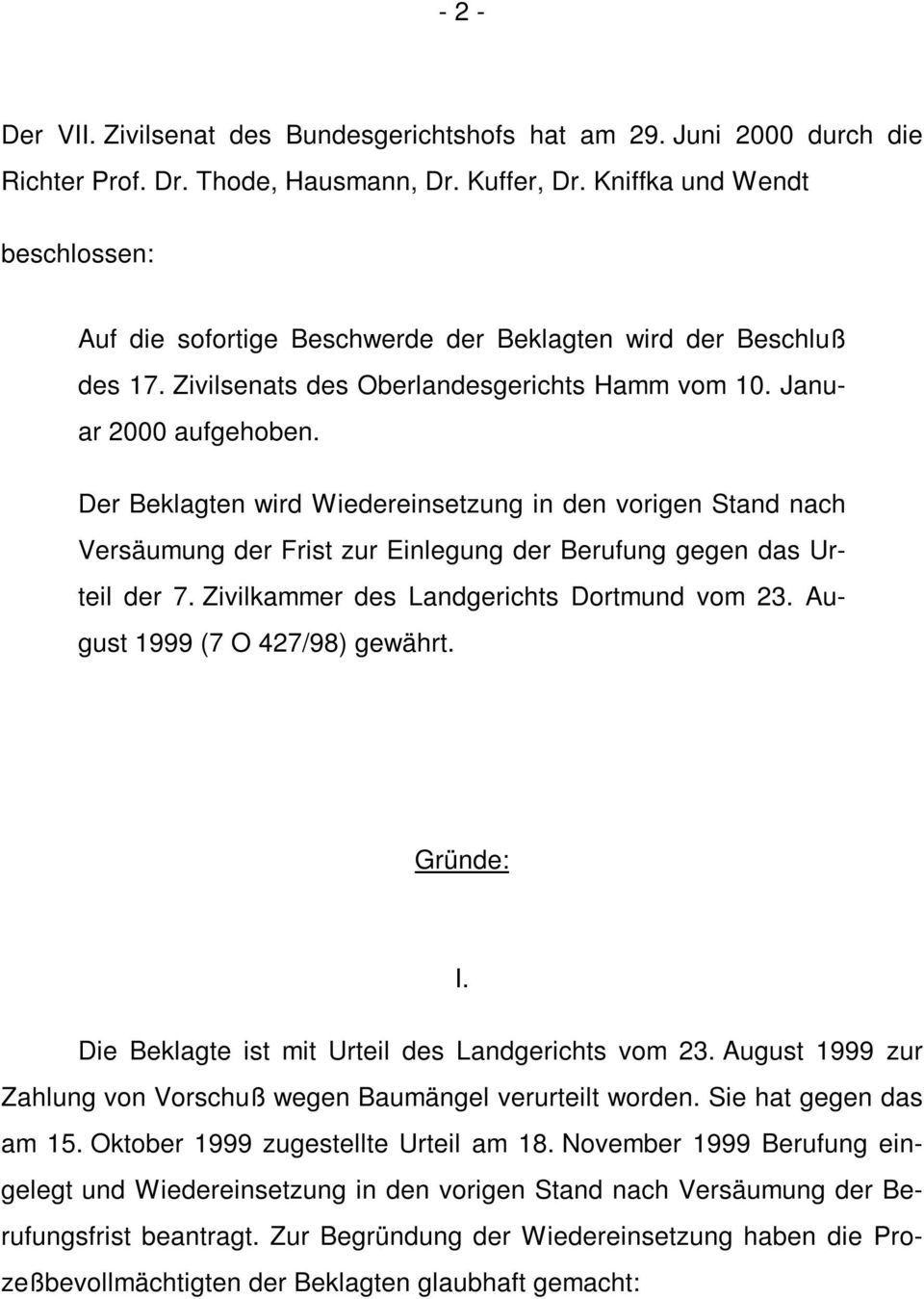 Der Beklagten wird Wiedereinsetzung in den vorigen Stand nach Versäumung der Frist zur Einlegung der Berufung gegen das Urteil der 7. Zivilkammer des Landgerichts Dortmund vom 23.