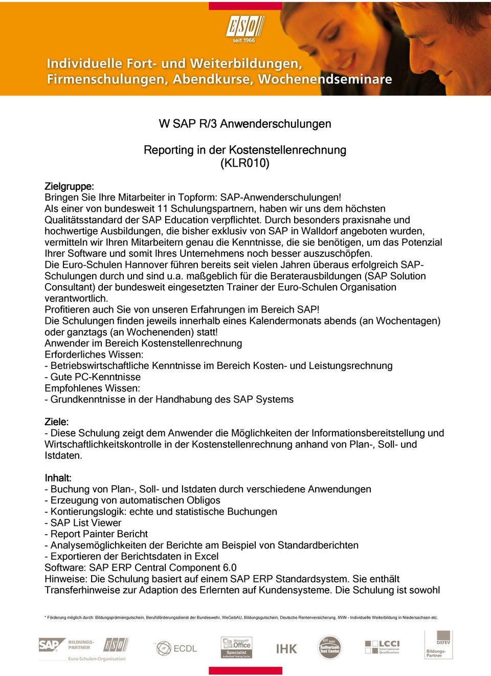 Durch besonders praxisnahe und hochwertige Ausbildungen, die bisher exklusiv von SAP in Walldorf angeboten wurden, vermitteln wir Ihren Mitarbeitern genau die Kenntnisse, die sie benötigen, um das