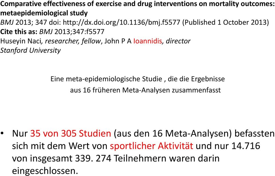 f5577 (Published 1 October 2013) Cite this as: BMJ 2013;347:f5577 Huseyin Naci, researcher, fellow, John P A Ioannidis, director Stanford