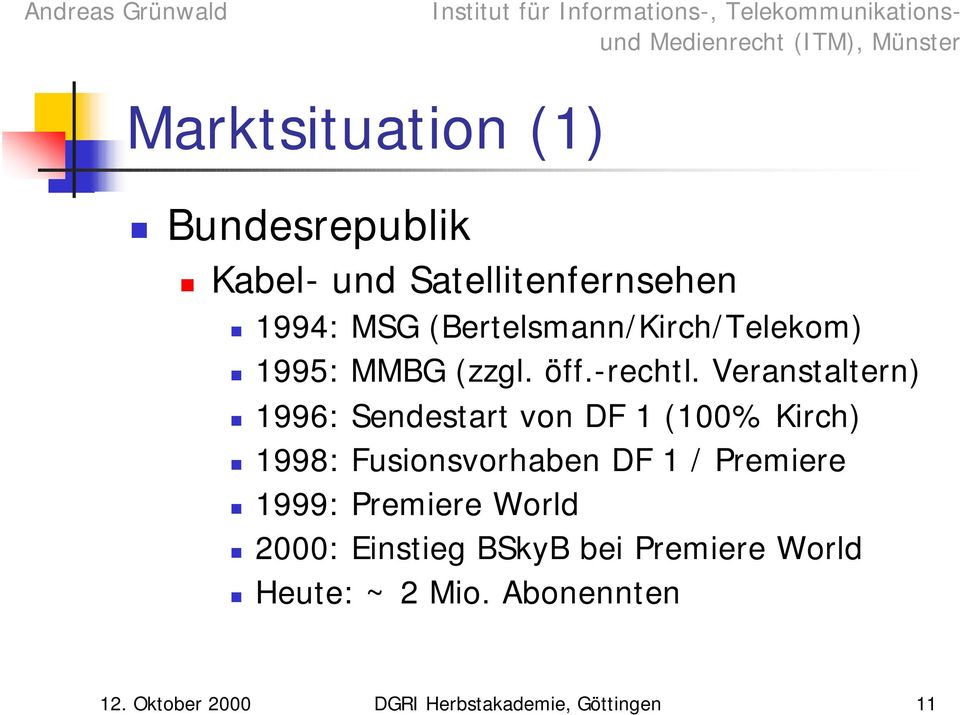 Veranstaltern) 1996: Sendestart von DF 1 (100% Kirch) 1998: Fusionsvorhaben DF 1 /
