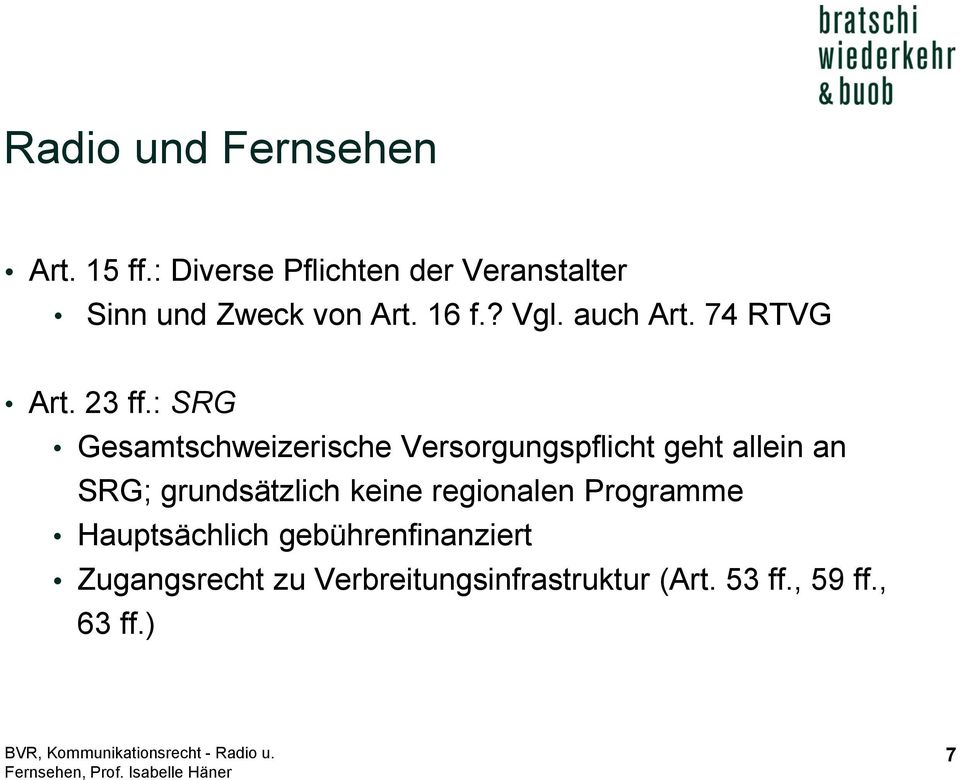 : SRG Gesamtschweizerische Versorgungspflicht geht allein an SRG; grundsätzlich