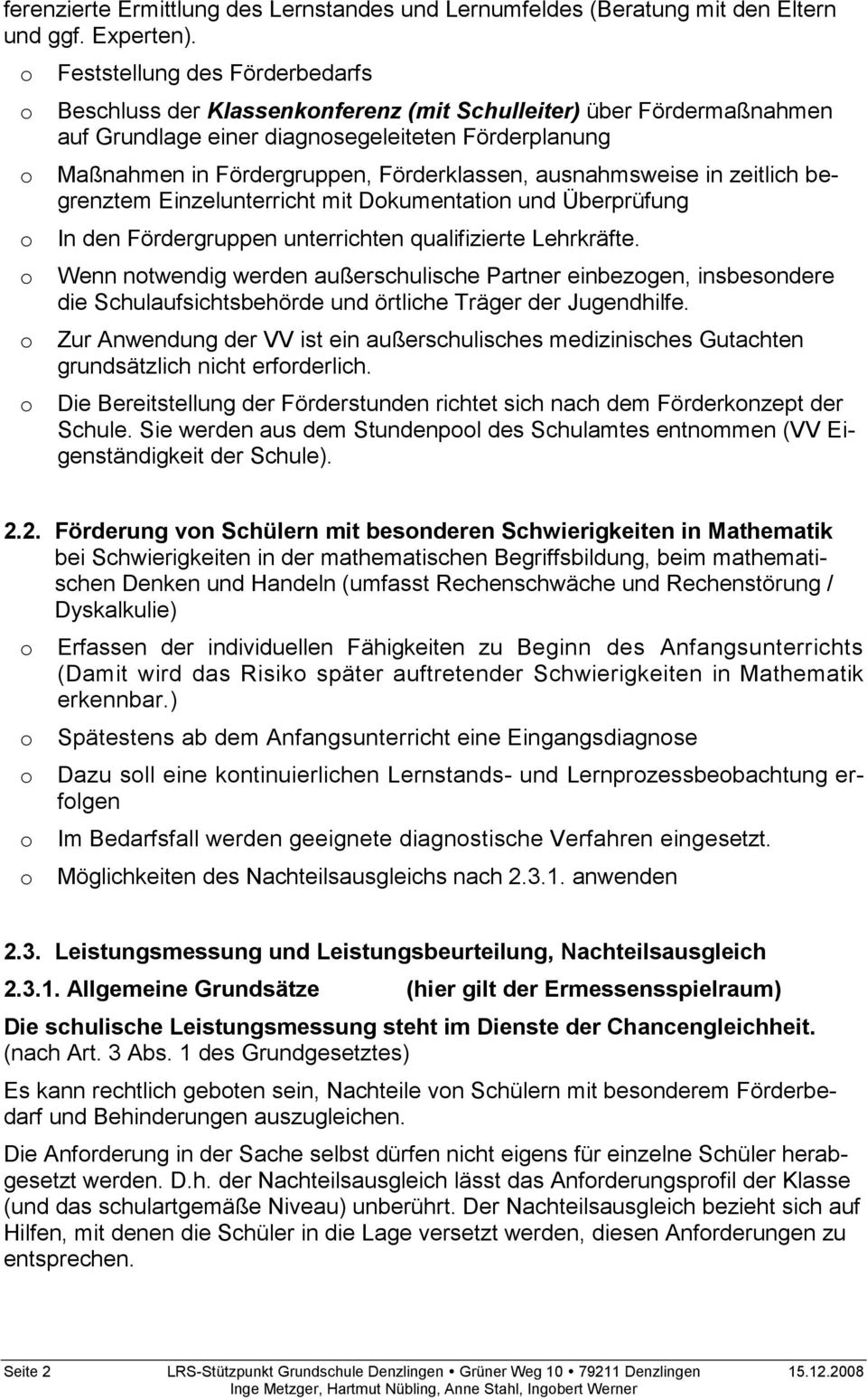 Förderklassen, ausnahmsweise in zeitlich begrenztem Einzelunterricht mit Dokumentation und Überprüfung o In den Fördergruppen unterrichten qualifizierte Lehrkräfte.