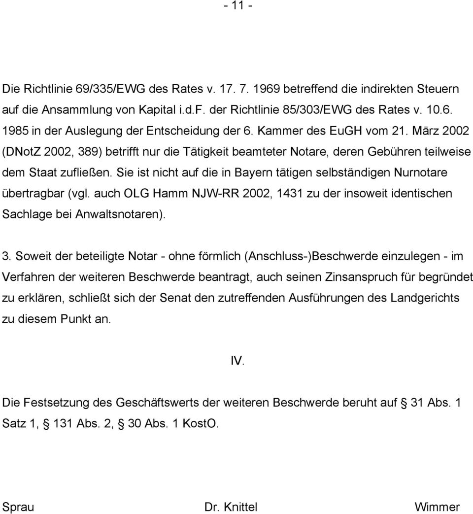 Sie ist nicht auf die in Bayern tätigen selbständigen Nurnotare übertragbar (vgl. auch OLG Hamm NJW-RR 2002, 1431 zu der insoweit identischen Sachlage bei Anwaltsnotaren). 3.