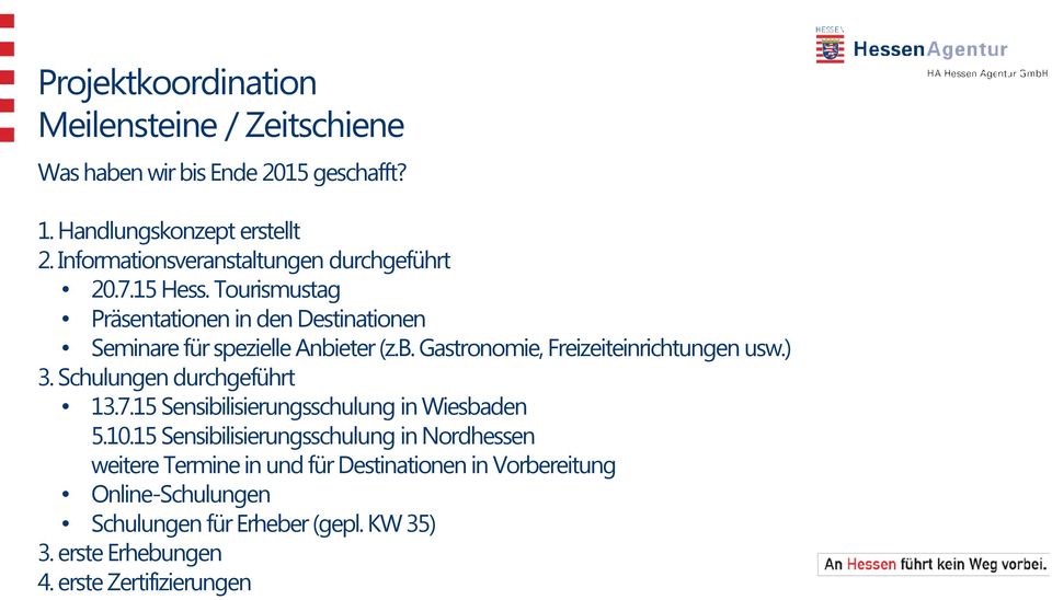 eter (z.b. Gastronomie, Freizeiteinrichtungen usw.) 3. Schulungen durchgeführt 13.7.15 Sensibilisierungsschulung in Wiesbaden 5.10.