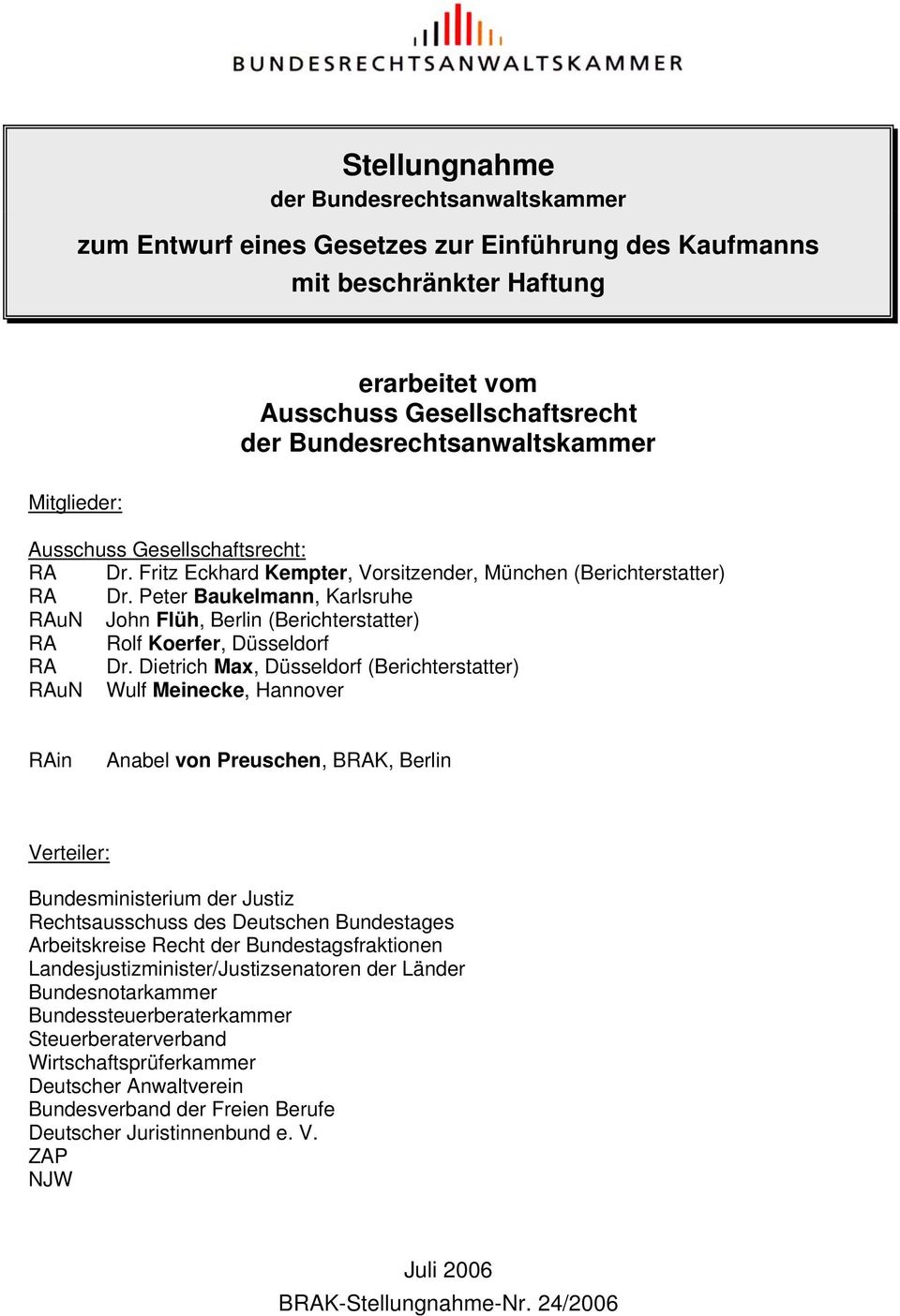 Peter Baukelmann, Karlsruhe RAuN John Flüh, Berlin (Berichterstatter) RA Rolf Koerfer, Düsseldorf RA Dr.