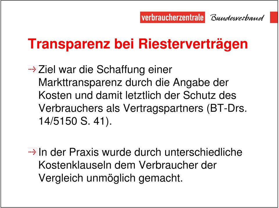 des Verbrauchers als Vertragspartners (BT-Drs. 14/5150 S. 41).